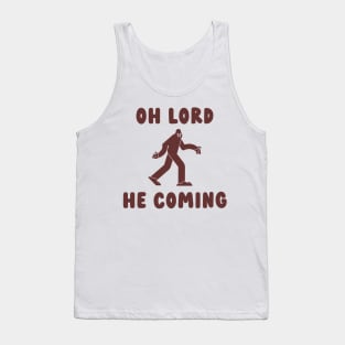 oh lord he coming bigfoot Tank Top